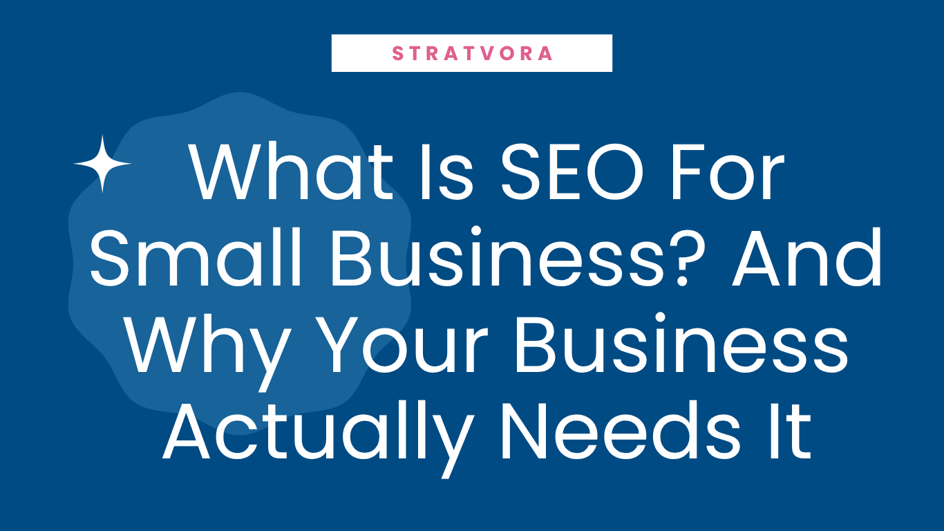 What Is SEO for Small Businesses? And Why Your Business Actually Needs It