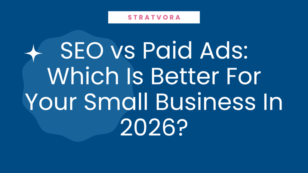 SEO vs Paid Ads: Which Is Better For Your Small Business In 2026?