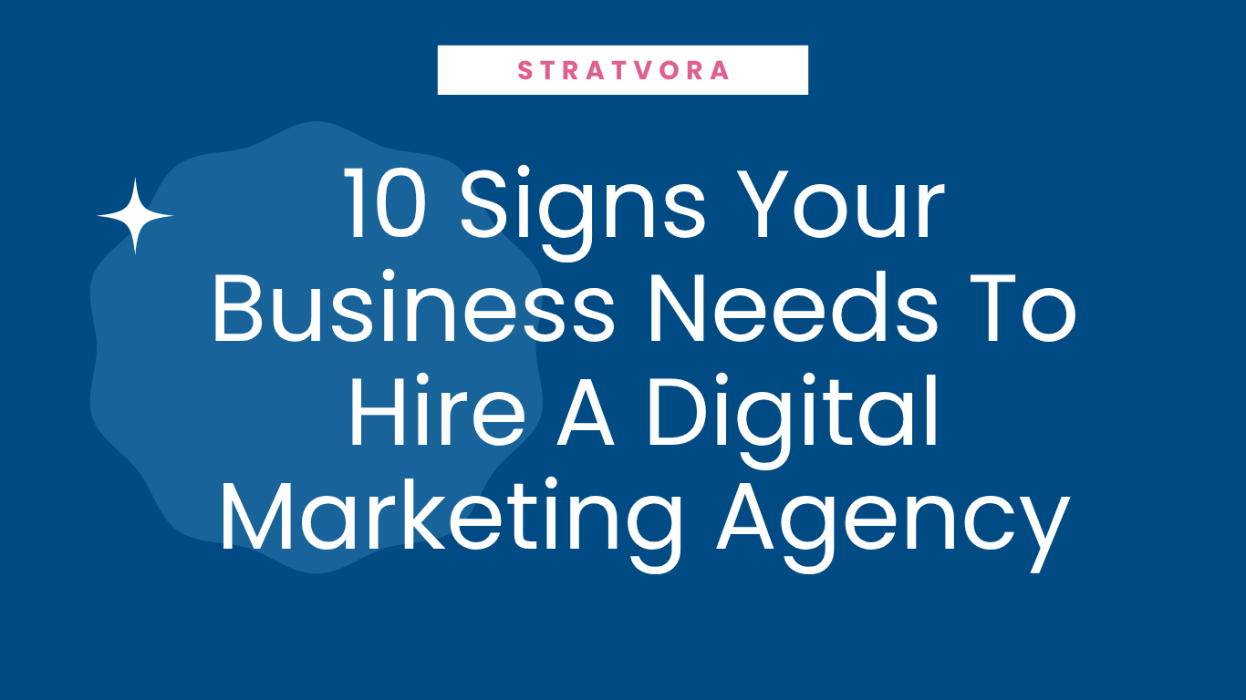 10 Signs Your Business Needs To Hire A Digital Marketing Agency
