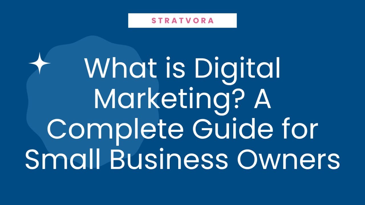 What Is Digital Marketing? A Complete Guide For Small Business Owners